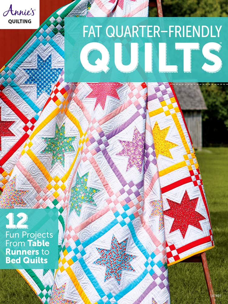 Fat Quarter Friendly Quilts 12 Fun Projects from Table Runners to Bed Quilts by Annie&