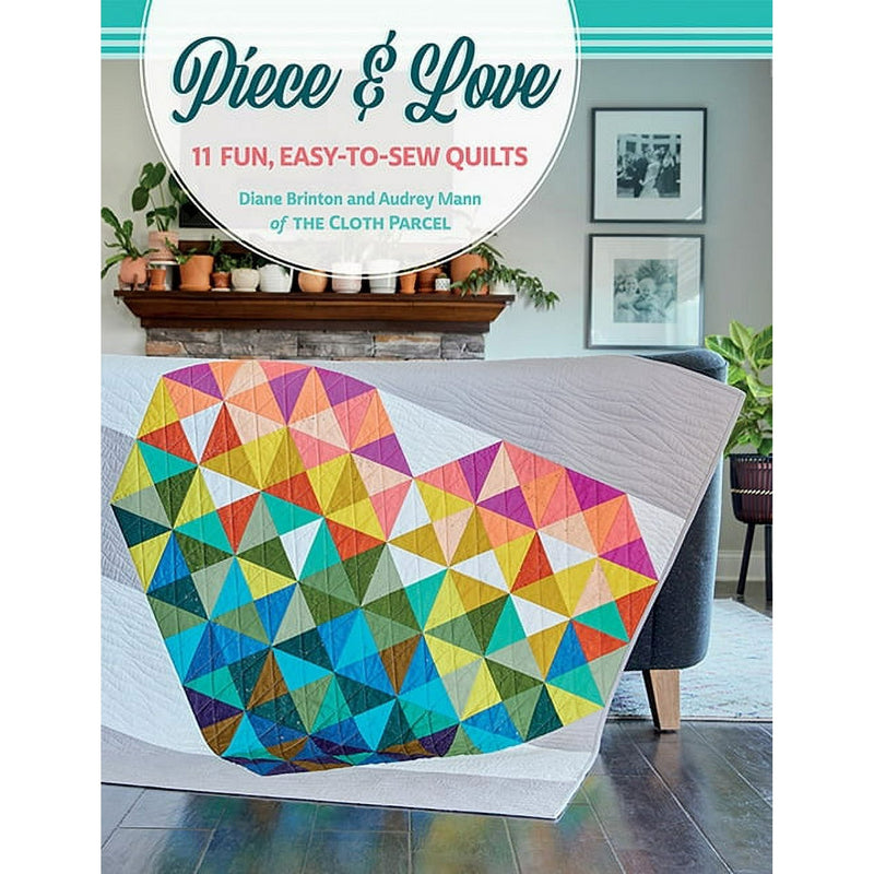 Piece and Love 11 fun, Easy to Sew Quilts by Diane Brinton and Audrey Mann