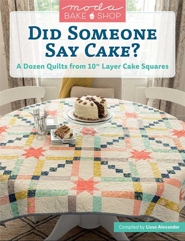 Did Someone Say Cake? A dozen Quilts from 10" Layer Cake Squares