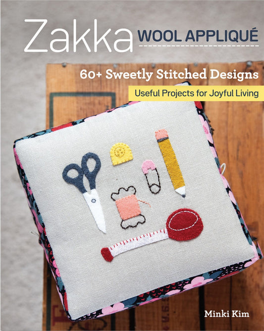 Zakka Wool Applique 60+ Sweetly Stitched Designs by Minki Kim