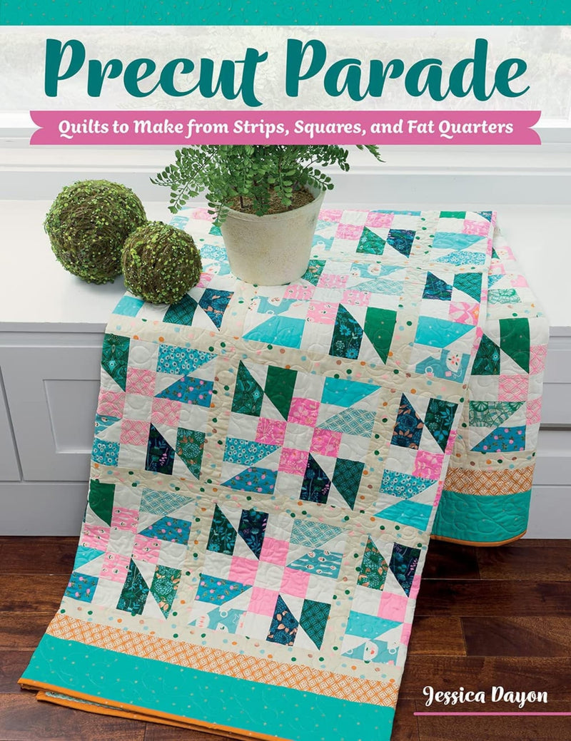 Precut Parade - Quilts to Make from Strips, Squares, and Fat Quarters by Jessica Dayon