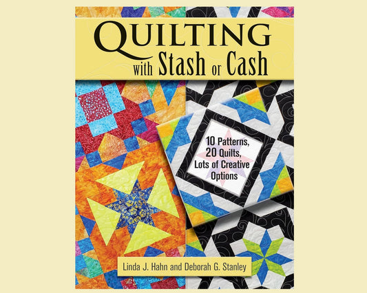 Quilting with Stash or Cash - 10 Patterns 20 Quilts, lots of Creative Options